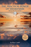 The Practical Power of Shamanism: Heal Your Life, Loves and Losses 0984480013 Book Cover