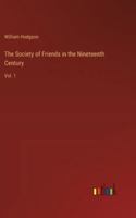 The Society of Friends in the Nineteenth Century: Vol. 1 3385251516 Book Cover