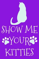 Show Me Your Kitties: Blank Lined Notebook Journal: Gifts For Cat Lovers Him Her Lady 6x9 110 Blank Pages Plain White Paper Soft Cover Book 1711872342 Book Cover