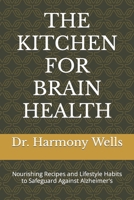 THE KITCHEN FOR BRAIN HEALTH: Nourishing Recipes and Lifestyle Habits to Safeguard Against Alzheimer's B0CRYY89WP Book Cover