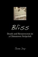 Bliss: Death and Resurrection in a Chinatown Stripclub 1482780917 Book Cover