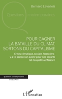 Pour gagner la bataille du climat, sortons du capitalisme: Crises climatique, sociale, financière : y a-t-il encore un avenir pour nos enfants (et nos petits-enfants) ? 2343202745 Book Cover