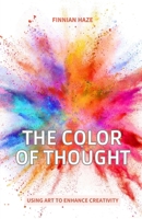 The Color of Thought: Using Art to Enhance Creativity B0F1R7QJ3J Book Cover