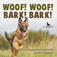 Woof! Woof! Bark! Bark! German Shepherd Dog Book for Kids Children's Dog Books B0DQ4PVHPP Book Cover