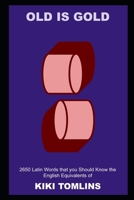 Old is Gold: 2650 Latin Words that you Should Know the English Equivalents of null Book Cover