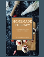 Homemade Therapy: A Cookbook From Heart to Table 1668593033 Book Cover