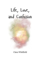 Life, Love, and Confusion 1805664654 Book Cover