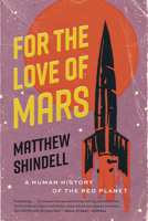 For the Love of Mars: A Human History of the Red Planet 0226821897 Book Cover