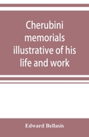 Cherubini: Memorials Illustrative of His Life 9353920973 Book Cover