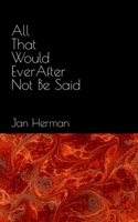 All That Would Ever After Not Be Said B0CNVDBWL2 Book Cover