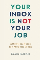 Your Inbox Is Not Your Job: Attention Rules for Modern Work 8169888778 Book Cover