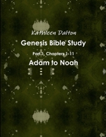 Genesis Bible Study Part 1, Chapters 1-11 Adam to Noah 1312859679 Book Cover
