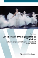 Emotionally Intelligent Ballet Training- Facilitating Emotional Intelligence in Vocational Dance Training 383644495X Book Cover