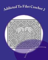 Addicted to Filet Crochet 2: Includes Holidays 1449553184 Book Cover