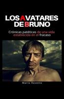 LOS AVATARES DE BRUNO: Crónicas patéticas de una vida establecida en el fracaso (Historias de la Decadencia) (Spanish Edition) 1090785283 Book Cover