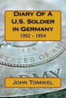 Diary Of A U.S. Soldier in Germany: 1952 - 1954 1484848829 Book Cover