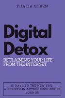 Digital Detox: Reclaiming Your Life from the Internet (30 Days to the New You: A Rebirth in Action) B0CNY7FLYB Book Cover