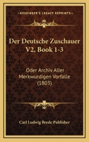 Der Deutsche Zuschauer V2, Book 1-3: Oder Archiv Aller Merkwurdigen Vorfalle (1803) 1161049169 Book Cover