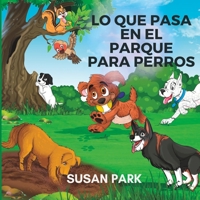 Lo Que Pasa En El Parque Para Perros B0BTT6VV71 Book Cover