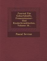 Journal F�r Geburtsh�lfe, Frauenzimmer- Und Kinderkrankheiten, Volume 16... 124994628X Book Cover