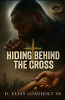 Hiding Behind The Cross B0F8HM2ZWK Book Cover