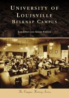 University of Louisville: Belknap Campus 1467127566 Book Cover