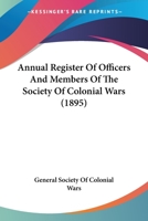 Annual Register Of Officers And Members Of The Society Of Colonial Wars 0548900116 Book Cover