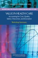 Value in Health Care: Accounting for Cost, Quality, Safety, Outcomes, and Innovation: Workshop Summary 0309121825 Book Cover