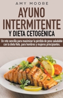 Ayuno intermitente y dieta cetogénica: Un reto sencillo para que hombres y mujeres principiantes puedan maximizar la pérdida de peso saludable con la dieta Keto 1393398103 Book Cover