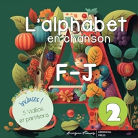 L’alphabet en Chanson: Section 1: F, G, H, I, J (Vidéos et partitions incluses)- Prononciation et Phonétique: Les Lettres de L'alphabet (French Edition) B0F3WQKKPG Book Cover