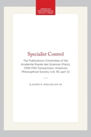 Specialist Control: The Publications Committee of the Academie Royale Des Sciences (Paris), 1700-1793 (Transactions of the American Philosophical Society) ... of the American Philosophical Society) 0871699338 Book Cover
