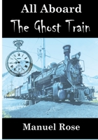 All Aboard the Ghost Train: A Kid's Story 0578555077 Book Cover