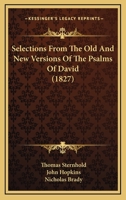 Selections From The Old And New Versions Of The Psalms Of David 1120027063 Book Cover