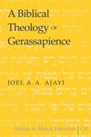 A Biblical Theology of Gerassapience 1433107856 Book Cover