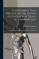 A Supplement to A Treatise on the System of Evidence in Trials at Common Law [microform]: Containing the Statutes and Judicial Decisions, 1904-1907 1014352819 Book Cover
