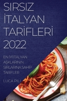 Sirsiz İtalyan Tarİflerİ 2022: En İyİ İtalyan AŞklarinin Sirlarina Sahİp Tarİfler 1837523282 Book Cover