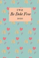 I Will Be Debt Free 2020: A monthly budget tracker to track bills, debt, and expenses 1695234642 Book Cover