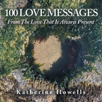 100 Love Messages: From the Love That Is Always Present B0BQSNNRZL Book Cover