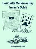 Basic Rifle Marksmanship Trainer's Guide 1410106918 Book Cover