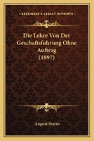 Die Lehre Von Der Geschaftsfuhrung Ohne Auftrag (1897) 116669433X Book Cover