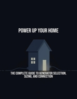 Power Up Your Home: The Complete Guide To Generator Selection, Sizing, And Connection B0FQBNPMR8 Book Cover