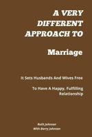 A Very Different Approach To Marriage: It Sets Husbands And Wives Free To Have A Happy, Fulfilling Relationship 0966147081 Book Cover