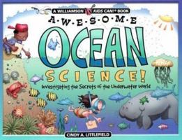 Awesome Ocean Science: Investigating the Secrets of the Underwater World (Williamson Kids Can! Series) 1885593716 Book Cover