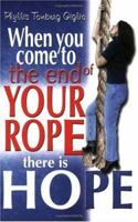 When You Come to the End of Your Rope There Is Hope 1931727007 Book Cover