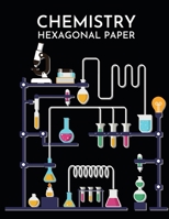 Chemistry Hexagonal Paper: Laboratory Hexagonal Graph Paper Notebook/Journal, Gift For Scientist, Chemist, Biochemist, Microbiologist Student (8,5'' x 11'') 1675252904 Book Cover