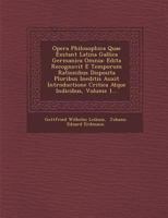 Opera Philosophica quae Exstant Latina Gallica Germanica Omnia: Edita Recognovit e Temporum Rationibus Disposita Pluribus Ineditis auxit Introductione Critica atque Indicibus, Vol 1 1249980909 Book Cover