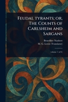 Feudal Tyrants; or, The Counts of Carlsheim and Sargans 1023588013 Book Cover