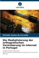 Die Mediatisierung der orthografischen Vereinbarung im Internet in Portugal: Vergleichende Analyse der Nachrichtenberichterstattung in Expresso und Jornal de Notícias (German Edition) 6206829863 Book Cover