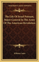 The Life of Israel Putnam, Major-General in the Army of the American Revolution 1015990819 Book Cover