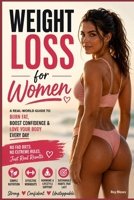 Weight Loss for Women: The Complete Science-Based Guide to Burn Fat, Build Confidence, and Create Healthy Habits That Last B0H9Z4KVJY Book Cover